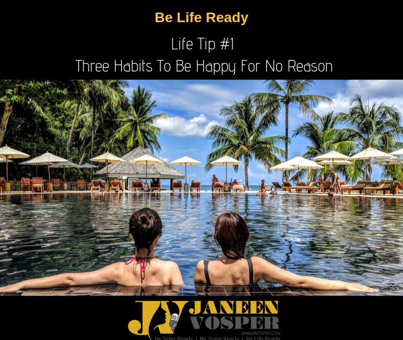 Life Tip #1 – Three Habits To Be Happy For No Reason