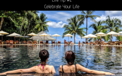 Life Tip #2 – Why You Should Celebrate Your Life