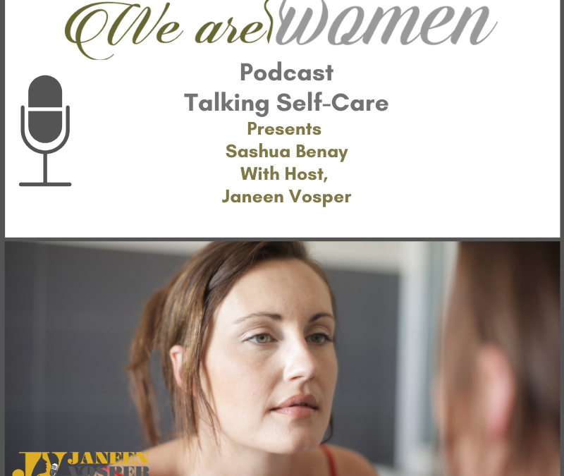 We Are Women Podcast talking Self Care with host Janeen Vosper - Live a life you love