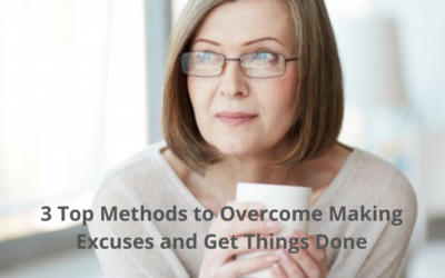 3 Top Methods to STOP Making Excuses and Get Things Done
