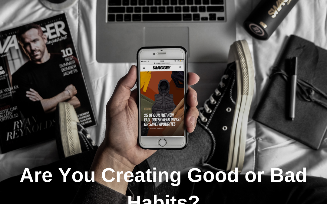 Are You Creating Good or Bad Habits?
