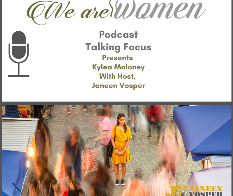 We are Women Podcasr talks about "talking focus" with Kylea Molonet and Janeen Vosper