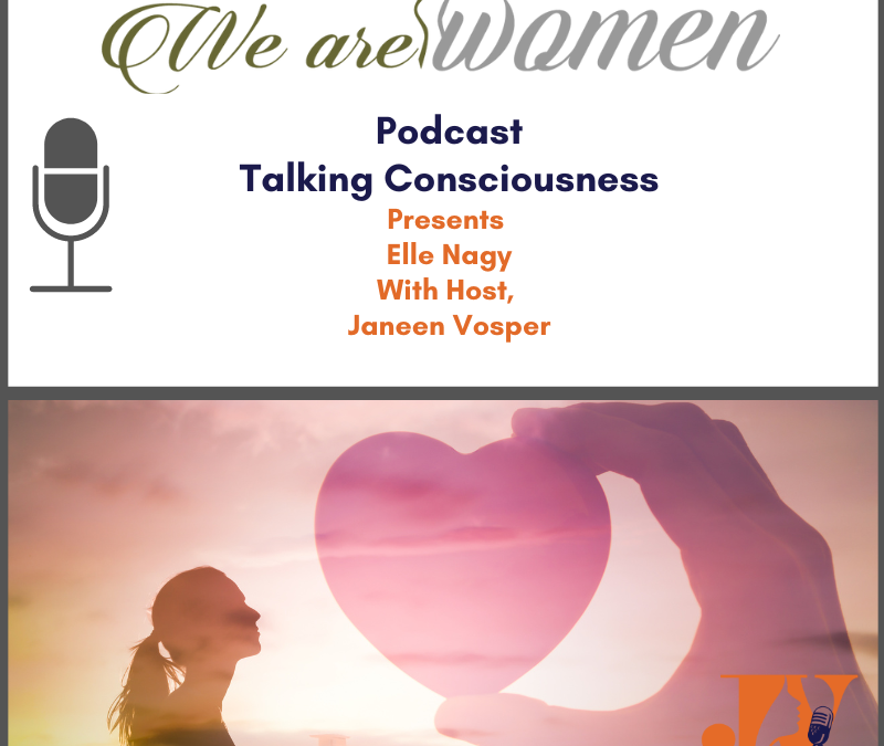 We are Women Podcast talks about "talking consciousness" with Elle Nagy and Janeen Vosper An image of a woman facing a heart. The background colour is white with navy and orange writing. The text says We are Women - Podcast Talking Consciousness.