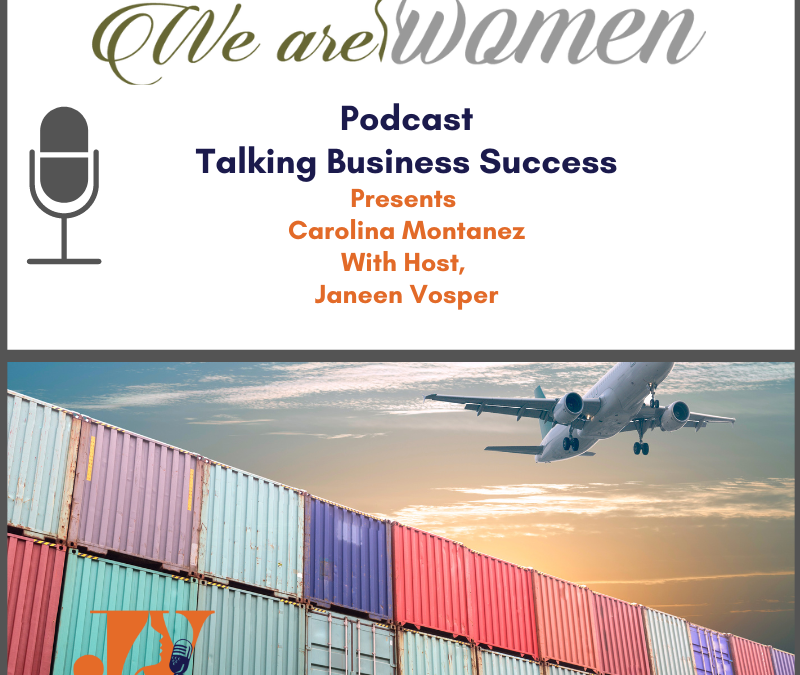Text - We Are Women Podcast Talking Business Success Presents Caroline Montanez with host Janeen Vosper Includes an image of a microphone. An image of a plane flying over stacked containers used in shipping