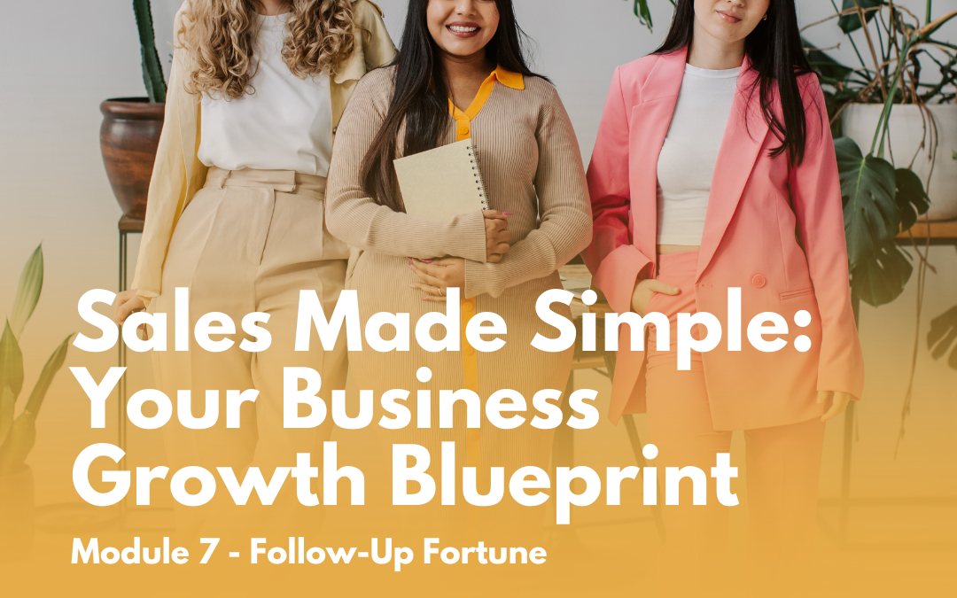 Sales Made Simple: Your Business Growth Blueprint - Maodule 7 Follow-up Fortune